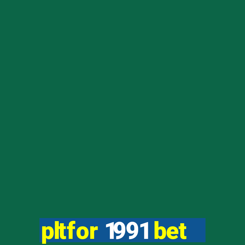 pltfor 1991 bet